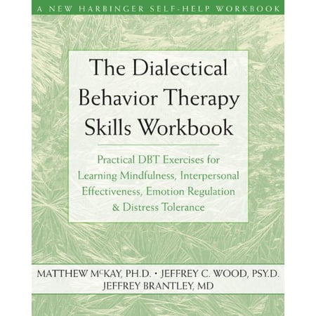 The Dialectical Behavior Therapy Skills Workbook : Practical DBT Exercises for Learning Mindfulness Interpersonal Effectiveness Emotion Regulation and Distress Tolerance (Paperback)