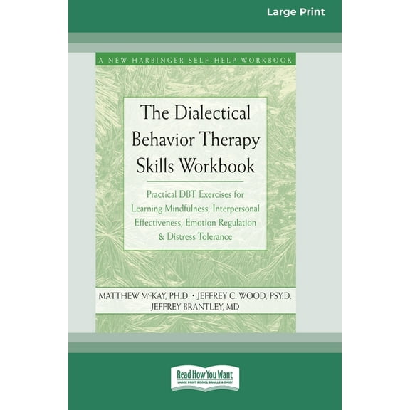 The Dialectical Behavior Therapy Skills Workbook: Practical DBT Exercises for Learning Mindfulness, Interpersonal Effect, (Paperback)