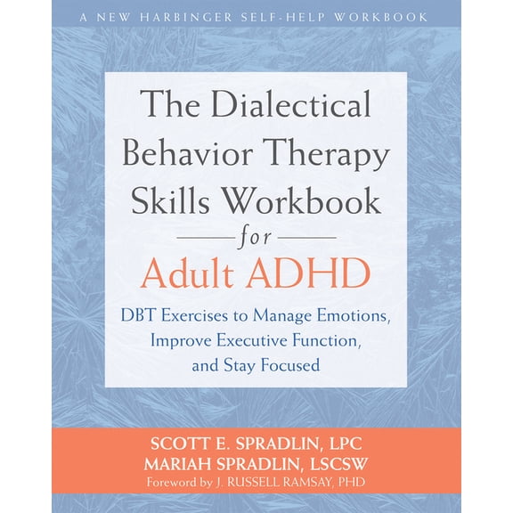 The Dialectical Behavior Therapy Skills Workbook for Adult ADHD: Dbt Exercises to Manage Emotions, Improve Executive Fun, (Paperback)