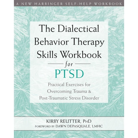 The Dialectical Behavior Therapy Skills Workbook for PTSD : Practical Exercises for Overcoming Trauma and Post-Traumatic Stress Disorder (Paperback)