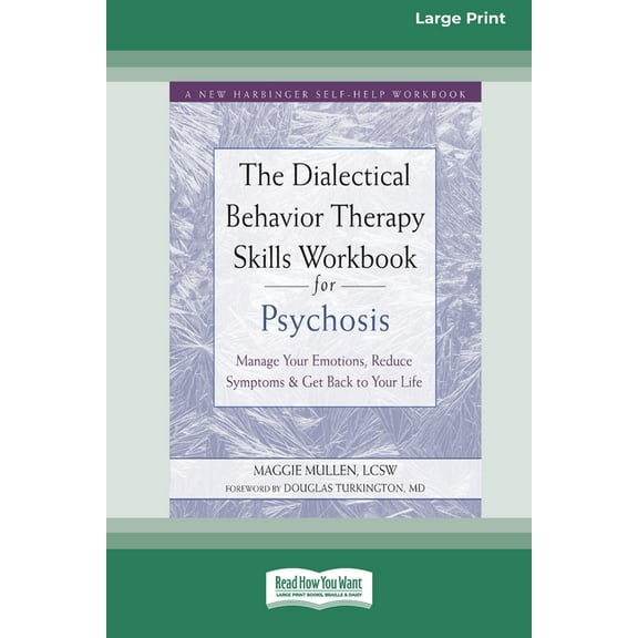 The Dialectical Behavior Therapy Skills Workbook for Psychosis: Manage Your Emotions, Reduce Symptoms, and Get Back to Y, (Paperback)