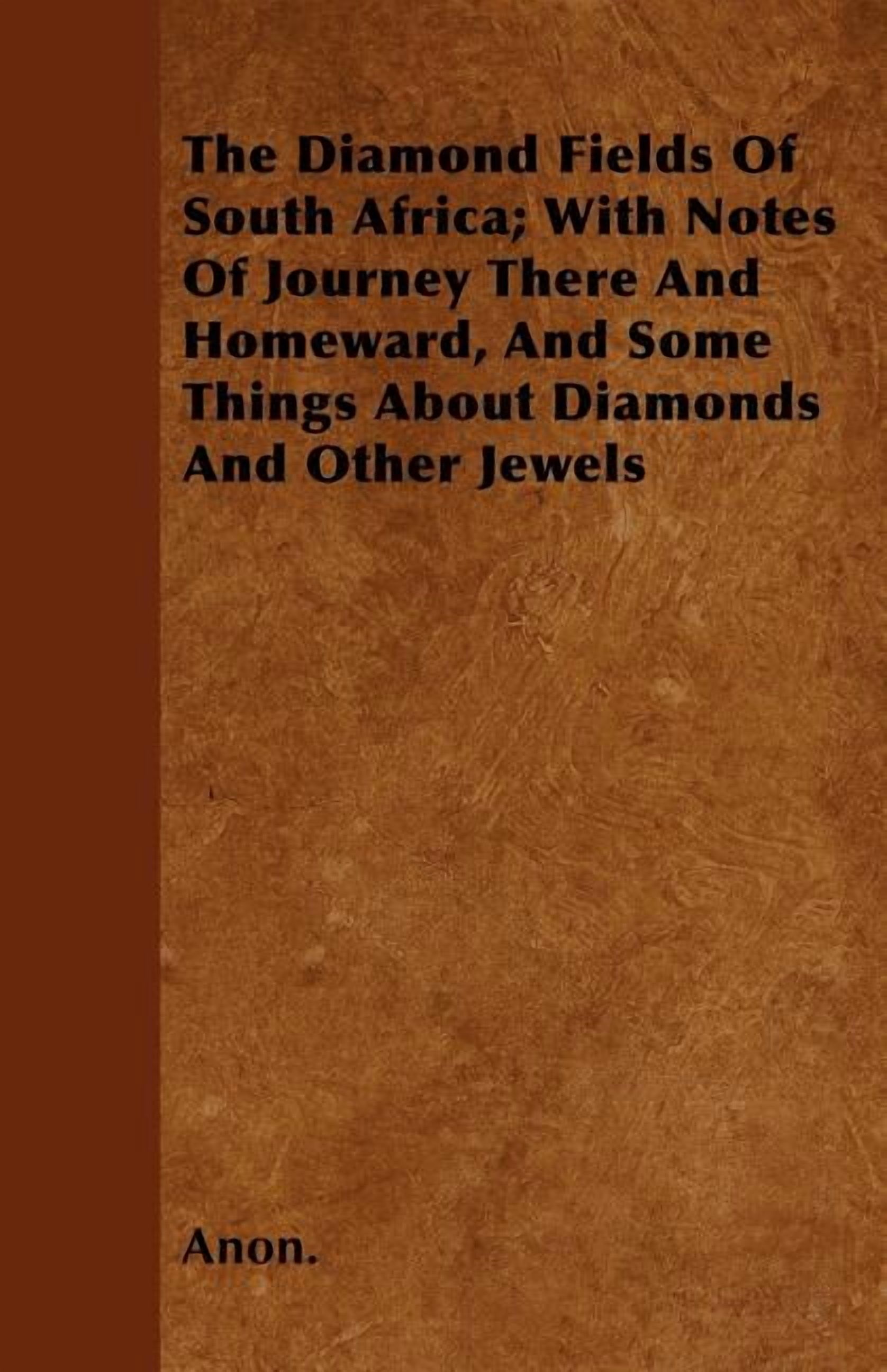 The Diamond Fields Of South Africa; With Notes Of Journey There And Homeward, And Some Things About Diamonds And Other Jewels (Paperback)