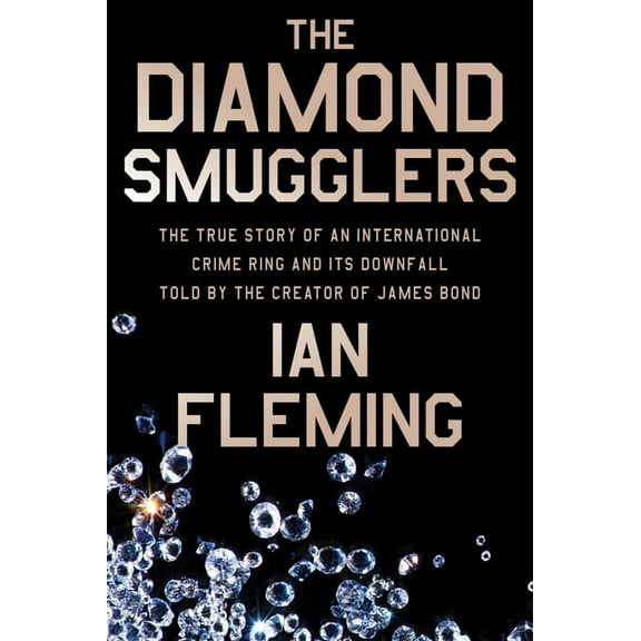 The Diamond Smugglers: The True Story of an International Crime Ring and Its Downfall, Told by the Creator of James Bond, (Paperback)