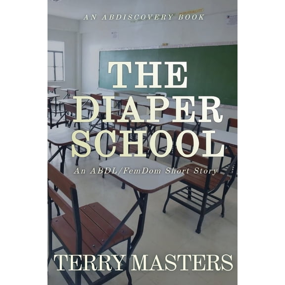 The Diaper School: An ABDL/FemDom/Diaper tale, (Paperback)