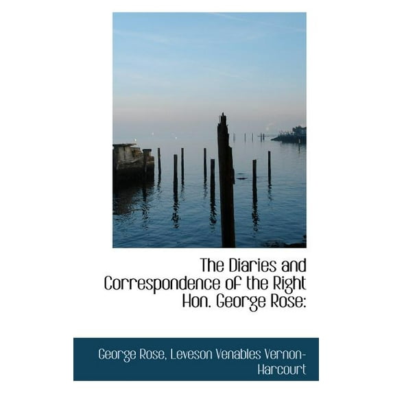 The Diaries and Correspondence of the Right Hon. George Rose (Paperback)