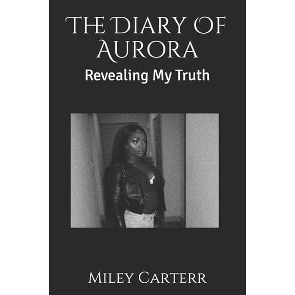 The Diary Of Aurora: Revealing My Truth