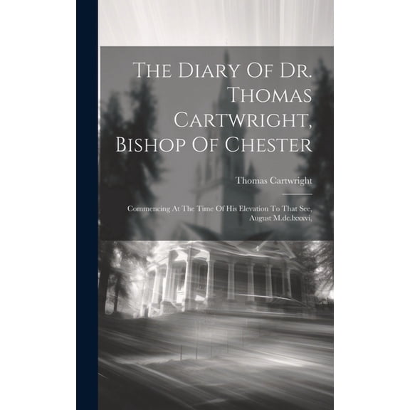 The Diary Of Dr. Thomas Cartwright, Bishop Of Chester (Hardcover)