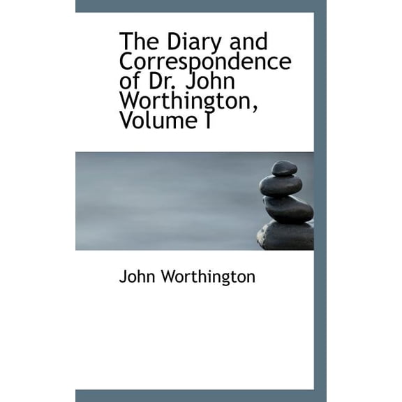 The Diary and Correspondence of Dr. John Worthington, Volume I Paperback