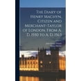 thumbnail image 1 of The Diary of Henry Machyn, Citizen and Merchant-taylor of London, From A. D. 1550 to A. D. 1563 (Hardcover), 1 of 1