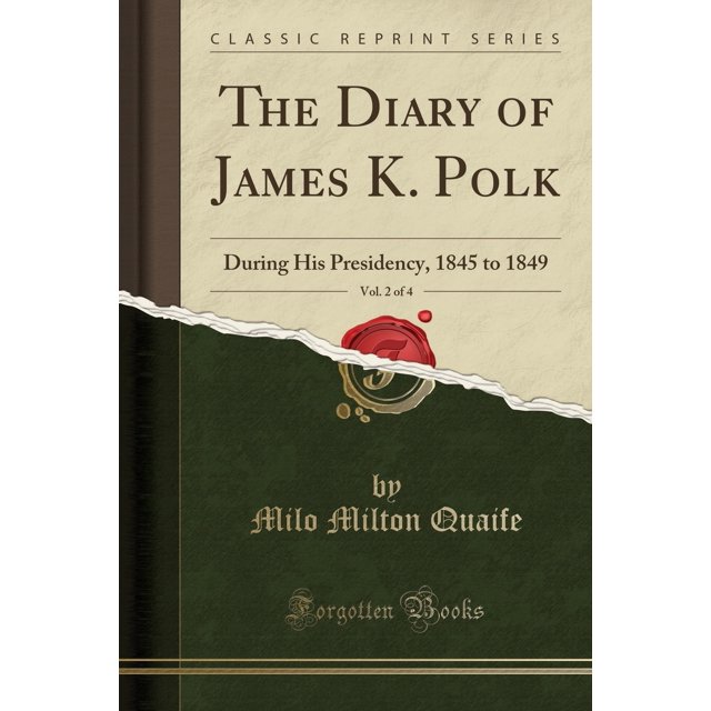 The Diary of James K. Polk, Vol. 2 of 4 During His Presidency, 1845