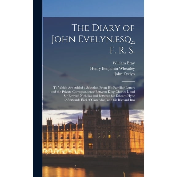 The Diary of John Evelyn, esq., F. R. S. (Hardcover)