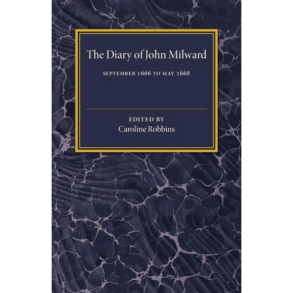 The Diary of John Milward: September 1666 to May 1668, (Paperback)