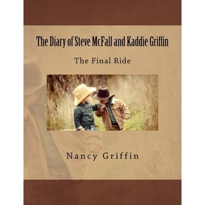 The Diary of Steve McFall and Kaddie Griffin: The Final Ride Paperback 1983553166 9781983553165 Nancy J. Griffin