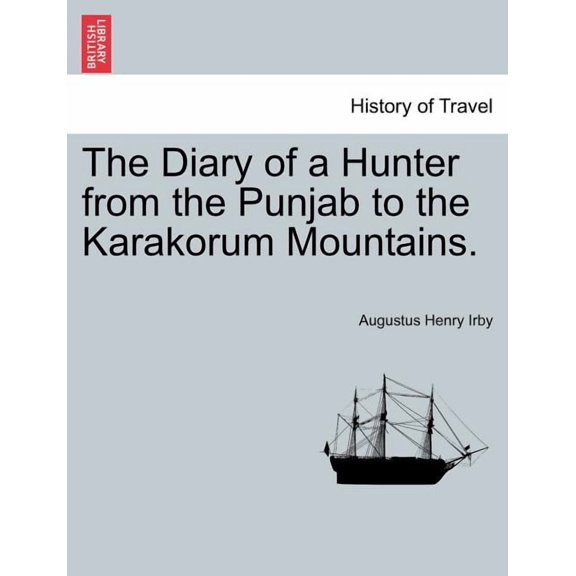 The Diary of a Hunter from the Punjab to the Karakorum Mountains. Paperback 1241106797 9781241106799 Augustus Henry Irby