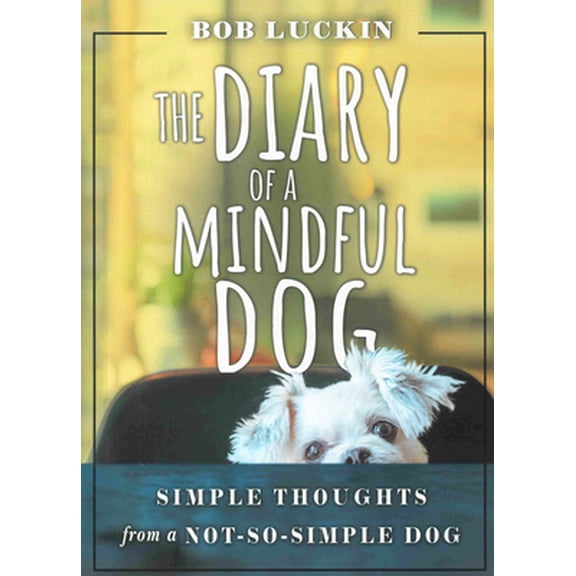 Pre-Owned The Diary of a Mindful Dog: Simple Thoughts from a Not-So-Simple Dog (Paperback) 0875169074 9780875169071