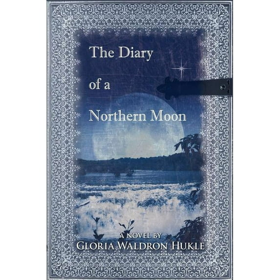 The Diary of a Northern Moon (Paperback) by Gloria Waldron Hukle