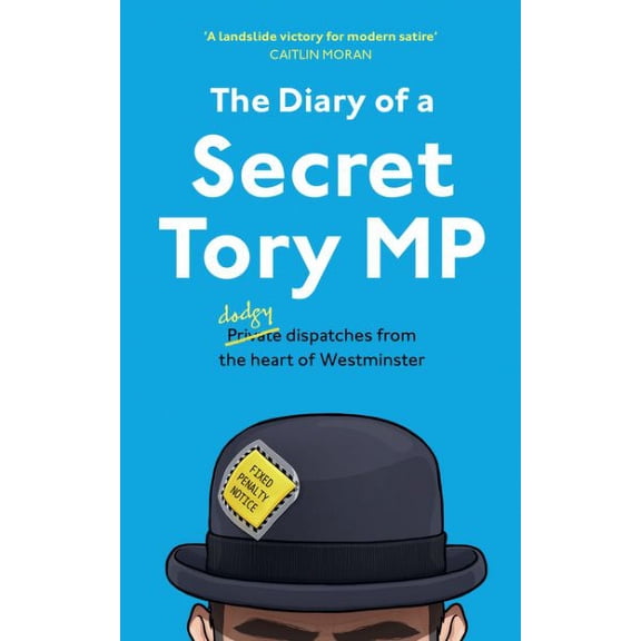The Diary of a Secret Tory MP