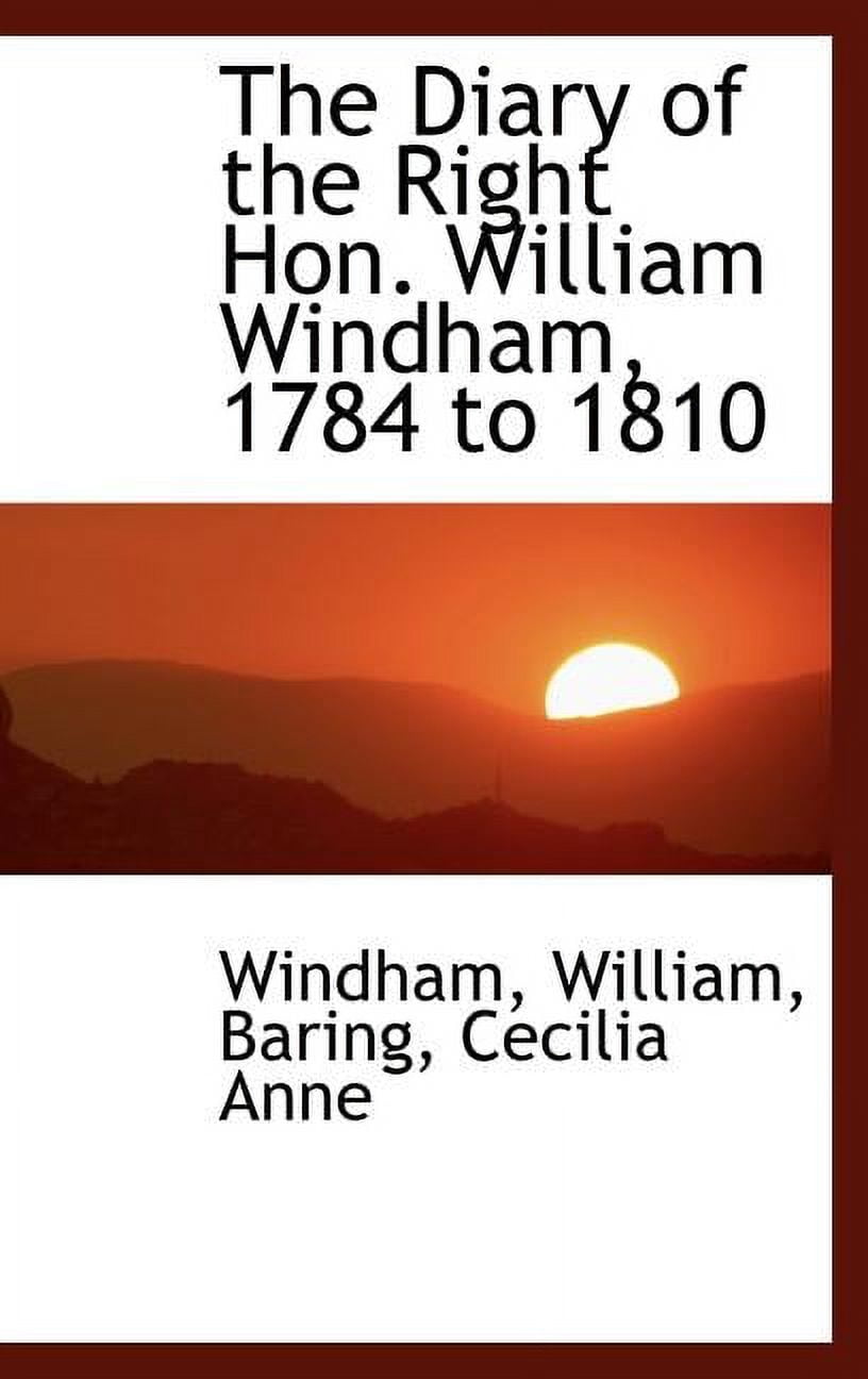The Diary of the Right Hon. William Windham, 1784 to 1810 Hardcover