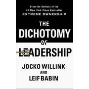 The Dichotomy of Leadership : Balancing the Challenges of Extreme Ownership to Lead and Win (Hardcover)