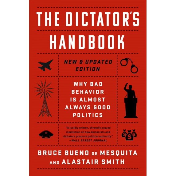 Pre-Owned The Dictator's Handbook : Why Bad Behavior Is Almost Always Good Politics (Paperback) 9781541701366
