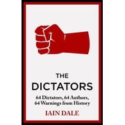 The Dictators 64 Dictators, 64 Authors, 64 Warnings from History, Hardcover