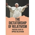 thumbnail image 1 of The Dictatorship Of Relativism: Positive Steps To Oppose Relativism: Reign Of Reason (Paperback), 1 of 1