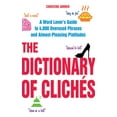 thumbnail image 1 of The Dictionary of Clichés : A Word Lover's Guide to 4,000 Overused Phrases and Almost-Pleasing Platitudes (Paperback), 1 of 1