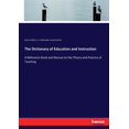 thumbnail image 1 of The Dictionary of Education and Instruction: A Reference Book and Manual on the Theory and Practice of Teaching, (Paperback), 1 of 1
