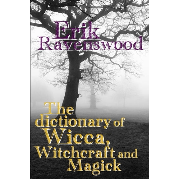 The Dictionary of Wicca, Witchcraft and Magick, (Paperback)