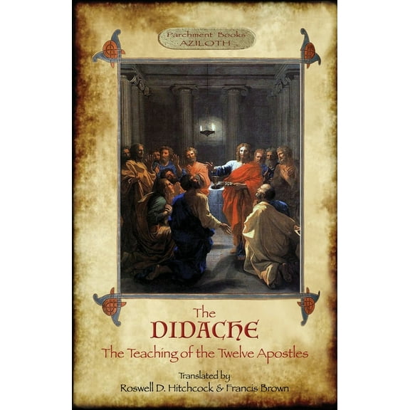 The Didache: The Teaching of the Twelve Apostles; translated by Roswell D. Hitchcock & Francis Brown with introduction, , (Paperback)