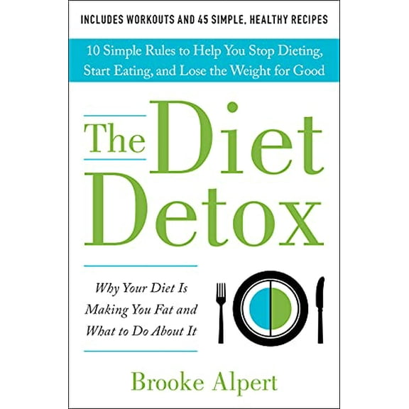 Pre-Owned The Diet Detox: Why Your Diet Is Making You Fat and What to Do about It: 10 Simple Rules to Help You Stop Dieting, Start Eating, and Lose the Weight f (Hardcover) 1944648925 9781944648923