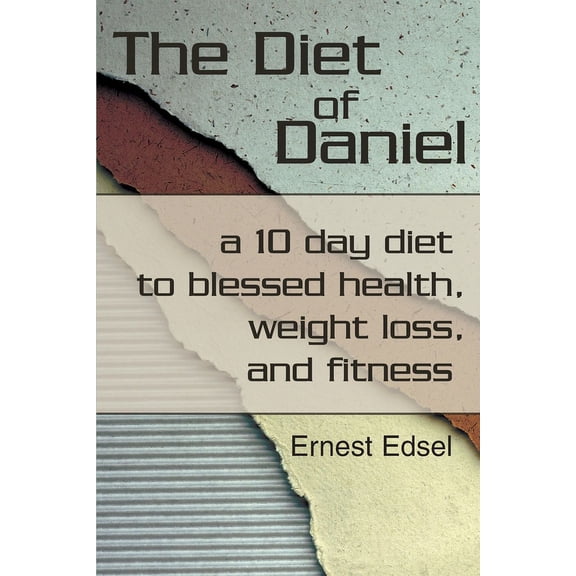 The Diet of Daniel: a 10 day diet to blessed health, weight loss, and fitness, (Paperback)
