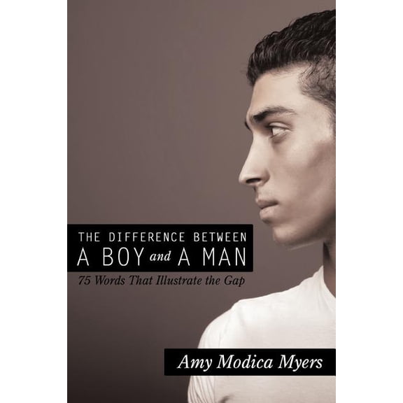The Difference Between a Boy and a Man: 75 Words That Illustrate the Gap, (Paperback)