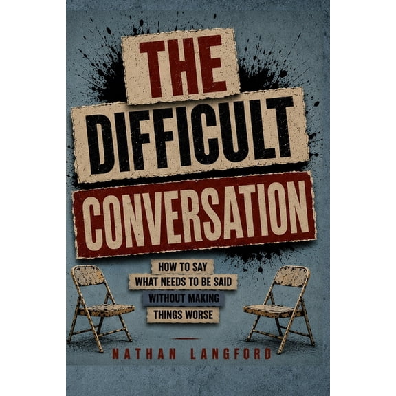 Hard Conversations The Difficult Conversation: How to Say What Needs to Be Said Without Making Things Worse, (Paperback)