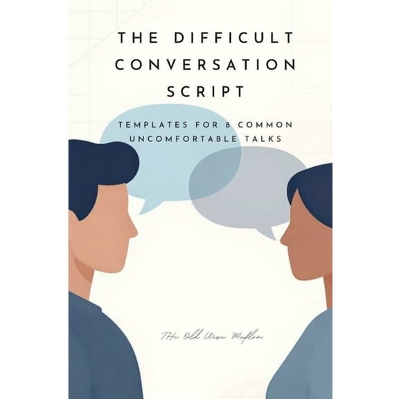 The Difficult Conversation Script: Templates for 8 Common Uncomfortable Talks, (Paperback)