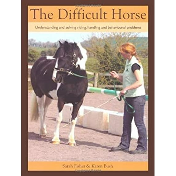 Pre-Owned The Difficult Horse: Understanding and Solving Riding, Handling and Behavioural Problems (Paperback) 1847974279 9781847974273