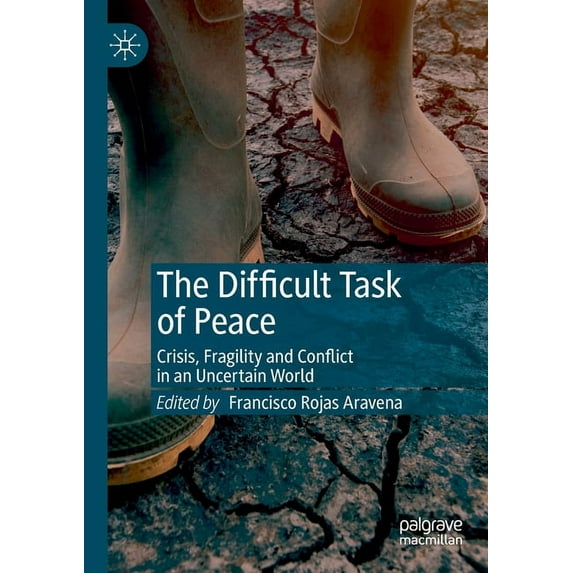 The Difficult Task of Peace: Crisis, Fragility and Conflict in an Uncertain World, (Paperback)