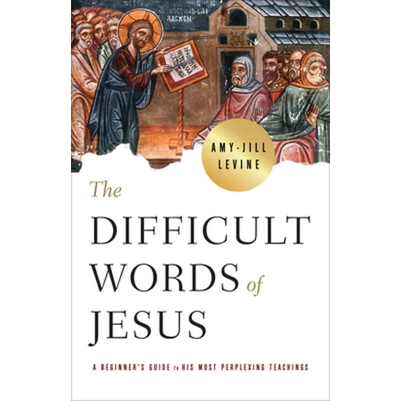 Pre-Owned The Difficult Words of Jesus: A Beginner's Guide to His Most Perplexing Teachings (Paperback) 1791007570 9781791007577