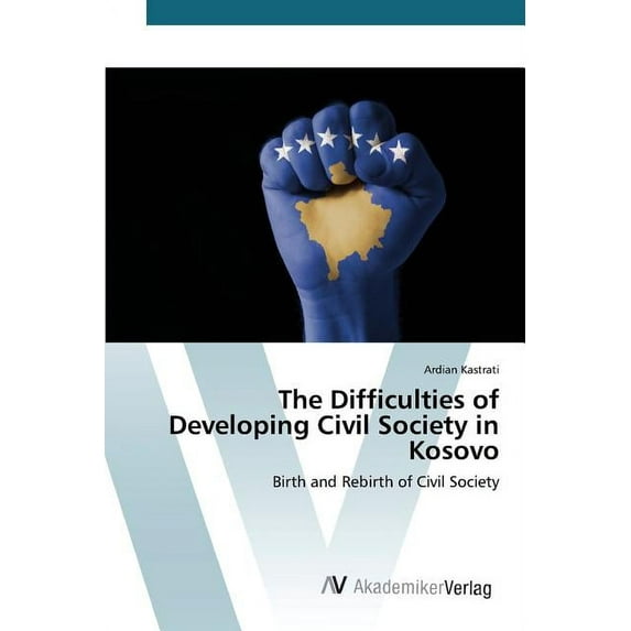 The Difficulties of Developing Civil Society in Kosovo (Paperback)