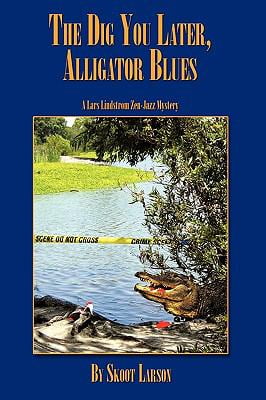 Pre-Owned The Dig You Later, Alligator Blues: A Lars Lindstrom Zen-Jazz Mystery (Paperback) 144900203X 9781449002039
