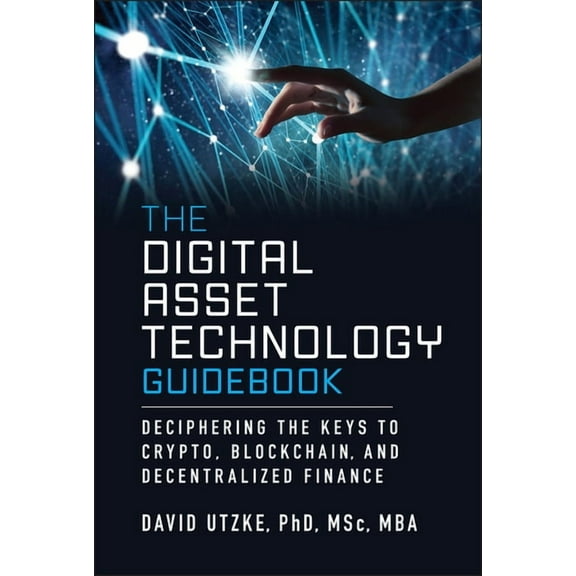 The Digital Asset Technology Guidebook: Deciphering the Keys to Crypto, Blockchain, and Decentralized Finance, (Hardcover)