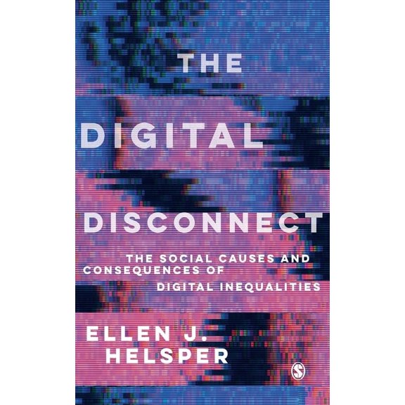 The Digital Disconnect: The Social Causes and Consequences of Digital Inequalities, (Hardcover)