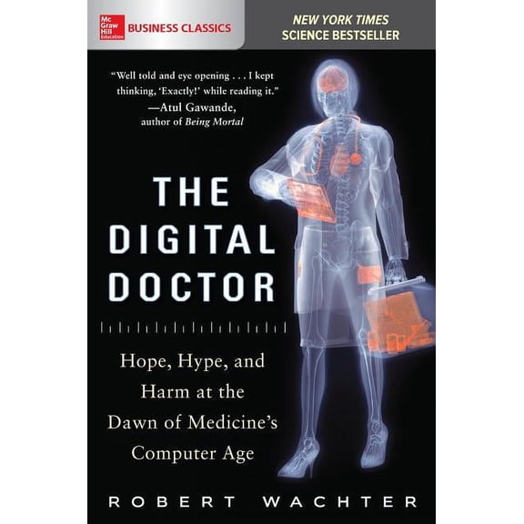 The Digital Doctor: Hope, Hype, and Harm at the Dawn of Medicine's Computer Age, (Paperback)