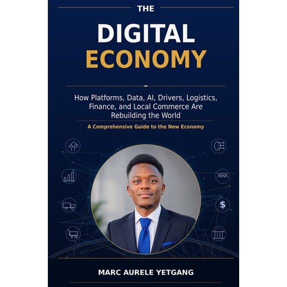 The Digital Economy: How Platforms, Data, AI, Drivers, Logistics, Finance, and Local Commerce Are Rebuilding the World, (Paperback)