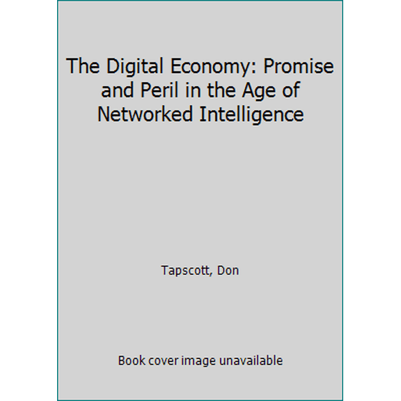 Pre-Owned The Digital Economy: Promise and Peril in the Age of Networked Intelligence (Hardcover) 0070622000 9780070622005