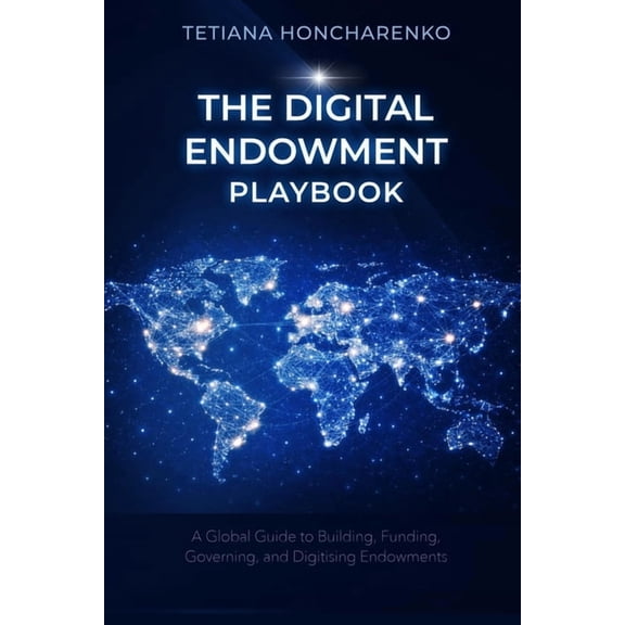 The Digital Endowment Playbook: A Practical Guide to Building, Funding, Governing, and Digitising Endowments for Europea, (Paperback)