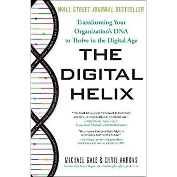 Pre-Owned The Digital Helix: Transforming Your Organization's DNA to Thrive in the Digital Age (Hardcover) 1626344647 9781626344648