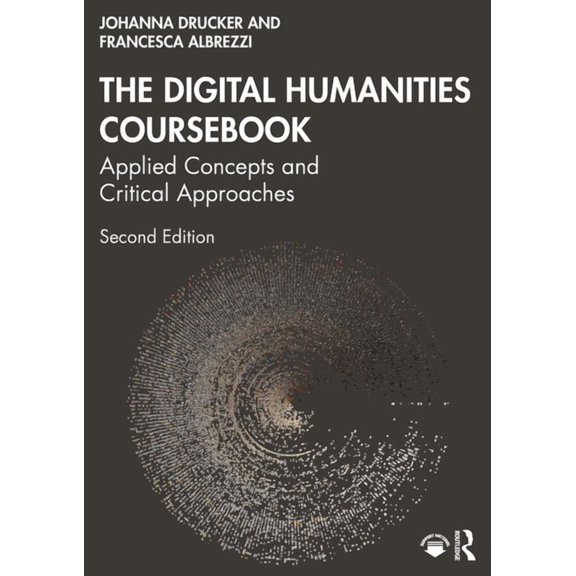 The Digital Humanities Coursebook: Applied Concepts and Critical Approaches, (Paperback)