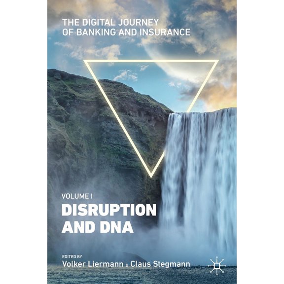 The Digital Journey of Banking and Insurance, Volume I: Disruption and DNA, (Paperback)