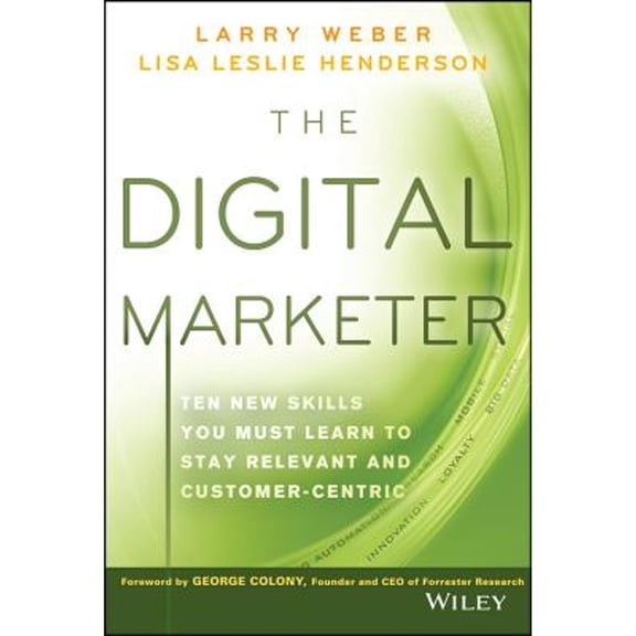 Pre-Owned The Digital Marketer: Ten New Skills You Must Learn to Stay Relevant and Customer-Centric (Hardcover) 1118760832 9781118760833